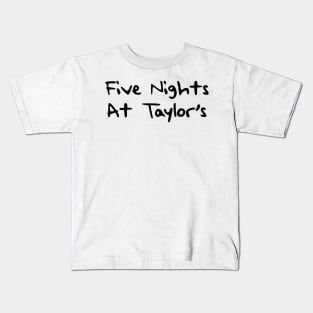 Five Nights at Taylors Kids T-Shirt